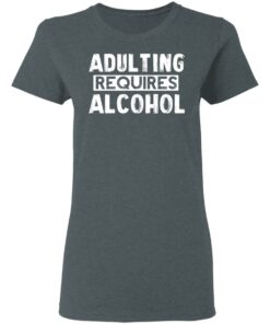 Adulting Requires Alcohol T Shirts Hoodies Sweater 2