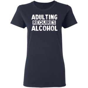 Adulting Requires Alcohol T Shirts Hoodies Sweater 3