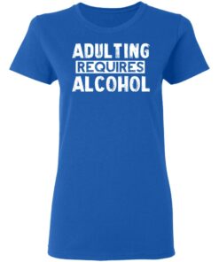 Adulting Requires Alcohol T Shirts Hoodies Sweater 4