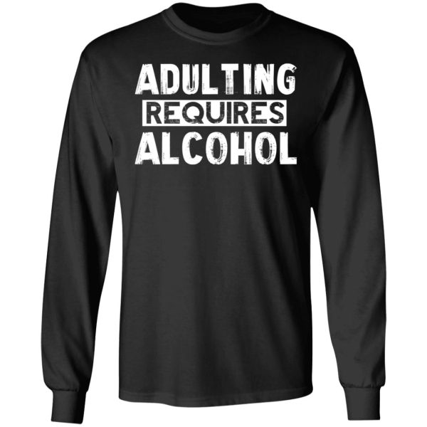 Adulting Requires Alcohol T-Shirts, Hoodies, Sweater