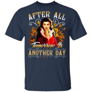 After All Tomorrow Is Another Day Vivien Leigh T Shirts Hoodies Sweater 11