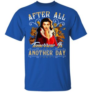 After All Tomorrow Is Another Day Vivien Leigh T Shirts Hoodies Sweater 12