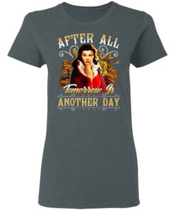 After All Tomorrow Is Another Day Vivien Leigh T-Shirts, Hoodies, Sweater 5 After All Tomorrow Is Another Day Vivien Leigh T Shirts Hoodies Sweater 2