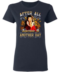 After All Tomorrow Is Another Day Vivien Leigh T-Shirts, Hoodies, Sweater 6 After All Tomorrow Is Another Day Vivien Leigh T Shirts Hoodies Sweater 3