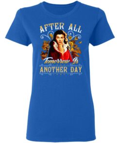 After All Tomorrow Is Another Day Vivien Leigh T-Shirts, Hoodies, Sweater 7 After All Tomorrow Is Another Day Vivien Leigh T Shirts Hoodies Sweater 4