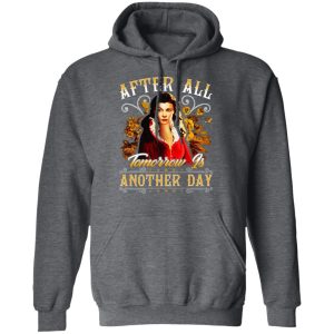 After All Tomorrow Is Another Day Vivien Leigh T Shirts Hoodies Sweater 8