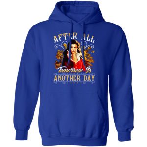 After All Tomorrow Is Another Day Vivien Leigh T Shirts Hoodies Sweater 9