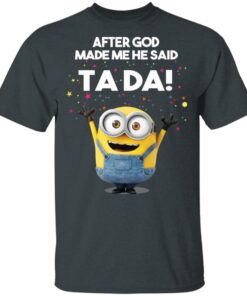 After God Made Me He Said Ta Da Minions T Shirts Hoodies Sweater 10