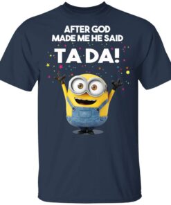 After God Made Me He Said Ta Da Minions T Shirts Hoodies Sweater 11