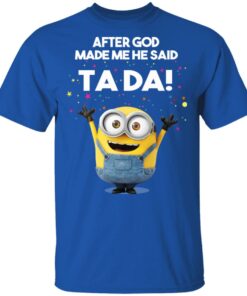 After God Made Me He Said Ta Da Minions T Shirts Hoodies Sweater 12