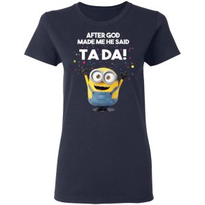 After God Made Me He Said Ta Da Minions T Shirts Hoodies Sweater 3