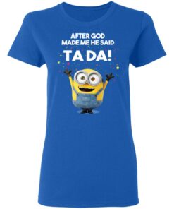After God Made Me He Said Ta Da Minions T Shirts Hoodies Sweater 4