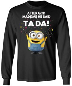 After God Made Me He Said Ta Da Minions T Shirts Hoodies Sweater 5