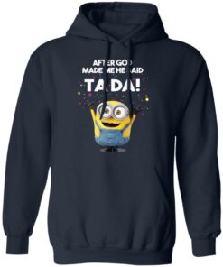 After God Made Me He Said Ta Da Minions T Shirts Hoodies Sweater 7