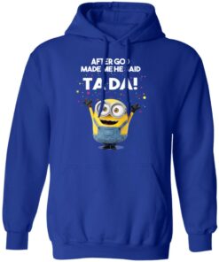 After God Made Me He Said Ta Da Minions T Shirts Hoodies Sweater 9