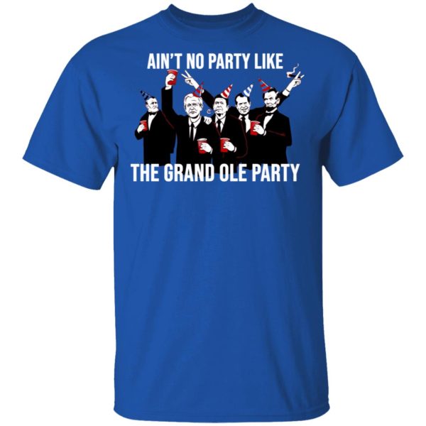 Ain’t No Party Like The Grand Ole Party T-Shirts, Hoodies, Sweatshirt