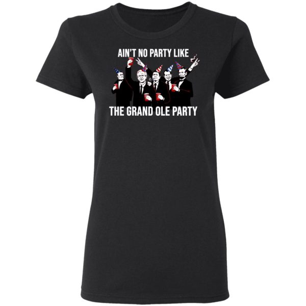 Ain’t No Party Like The Grand Ole Party T-Shirts, Hoodies, Sweatshirt