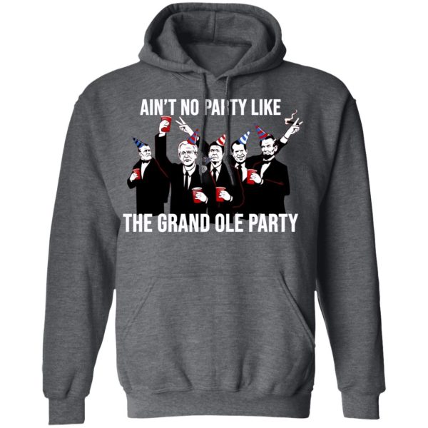Ain’t No Party Like The Grand Ole Party T-Shirts, Hoodies, Sweatshirt
