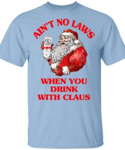 Aint No Laws When You Drink With Claus Shirt 1