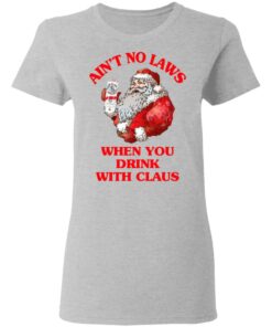 Ain't No Laws When You Drink With Claus Shirt 3 Aint No Laws When You Drink With Claus Shirt 12