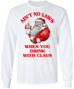 Ain't No Laws When You Drink With Claus Shirt 5 Aint No Laws When You Drink With Claus Shirt 3