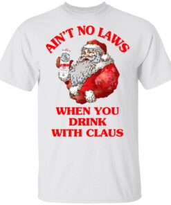 Ain't No Laws When You Drink With Claus Shirt 10 Aint No Laws When You Drink With Claus Shirt 8
