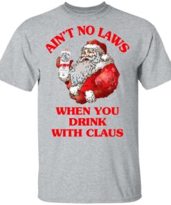 Ain't No Laws When You Drink With Claus Shirt 11 Aint No Laws When You Drink With Claus Shirt 9