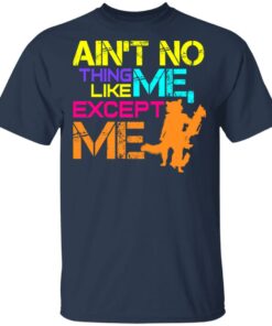 Aint No Thing Like Me Except Me T Shirts 11