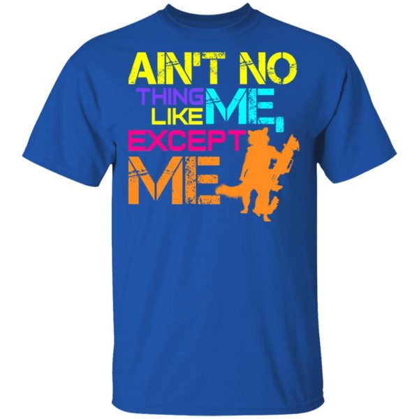 Ain’t No Thing Like Me – Except Me T-Shirts