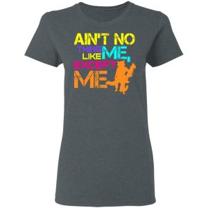 Aint No Thing Like Me Except Me T Shirts 2