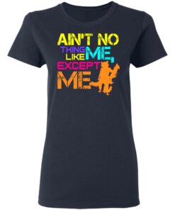 Aint No Thing Like Me Except Me T Shirts 3