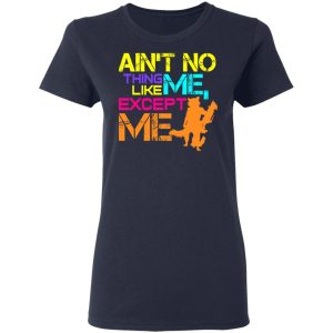 Aint No Thing Like Me Except Me T Shirts 3