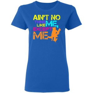 Aint No Thing Like Me Except Me T Shirts 4