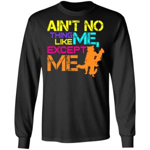 Aint No Thing Like Me Except Me T Shirts 5