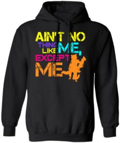 Aint No Thing Like Me Except Me T Shirts 6