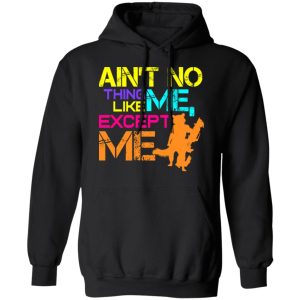 Aint No Thing Like Me Except Me T Shirts 6