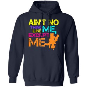 Aint No Thing Like Me Except Me T Shirts 7