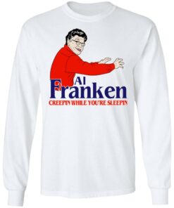 Al Franken Creepin While You're Sleeping T Shirts Hoodies Sweater 3