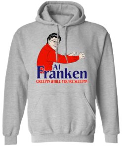 Al Franken Creepin While You're Sleeping T Shirts Hoodies Sweater 5