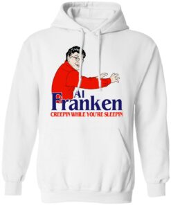 Al Franken Creepin While You're Sleeping T Shirts Hoodies Sweater 6