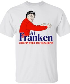 Al Franken Creepin While You're Sleeping T Shirts Hoodies Sweater 8