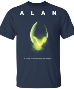 Alan In Space No One Can Hear You In Space Shirt 11