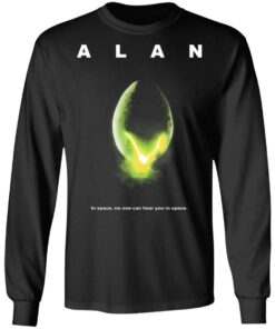 Alan In Space No One Can Hear You In Space Shirt 5