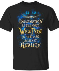 Alice in Wonderland Imagination Is The Only Weapon In The War Against Reality T Shirts 1