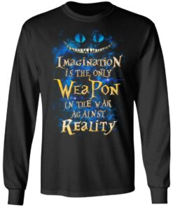 Alice in Wonderland Imagination Is The Only Weapon In The War Against Reality T Shirts 5