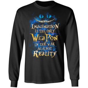 Alice in Wonderland Imagination Is The Only Weapon In The War Against Reality T Shirts 5