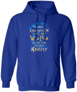 Alice in Wonderland Imagination Is The Only Weapon In The War Against Reality T Shirts 9