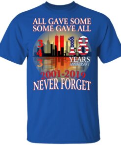 All Gave Some Some Gave All 343 18 Years Anniversary 2001 2019 Never Forget T-Shirts 3 All Gave Some Some Gave All 343 18 Years Anniversary 2001 2019 Never Forget T Shirts 12
