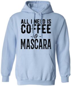 All I Need Is Coffee And Mascara Shirt 7