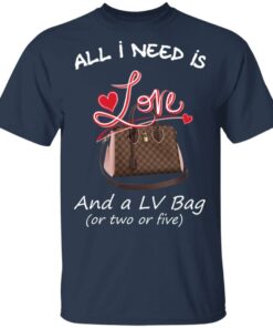All I Need Is Love And A LV Bag Or Two Or Five T-Shirts, Hoodies, Sweater 2 All I Need Is Love And A LV Bag Or Two Or Five T Shirts Hoodies Sweater 11